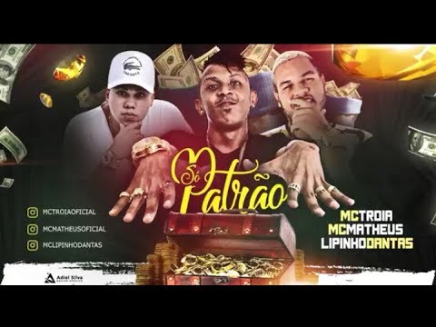 MC MATHEUS, MC TROIA E LIPINHO DANTAS - SÓ PATRÃO - MÚSICA NOVA 2017