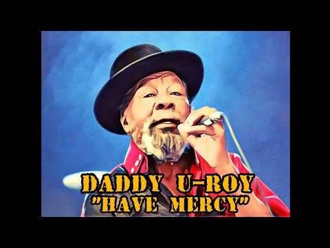 DADDY U-ROY "Have Mercy"