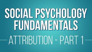 Attribution Theories: Part 1 (Learn Social Psychology Fundamentals)