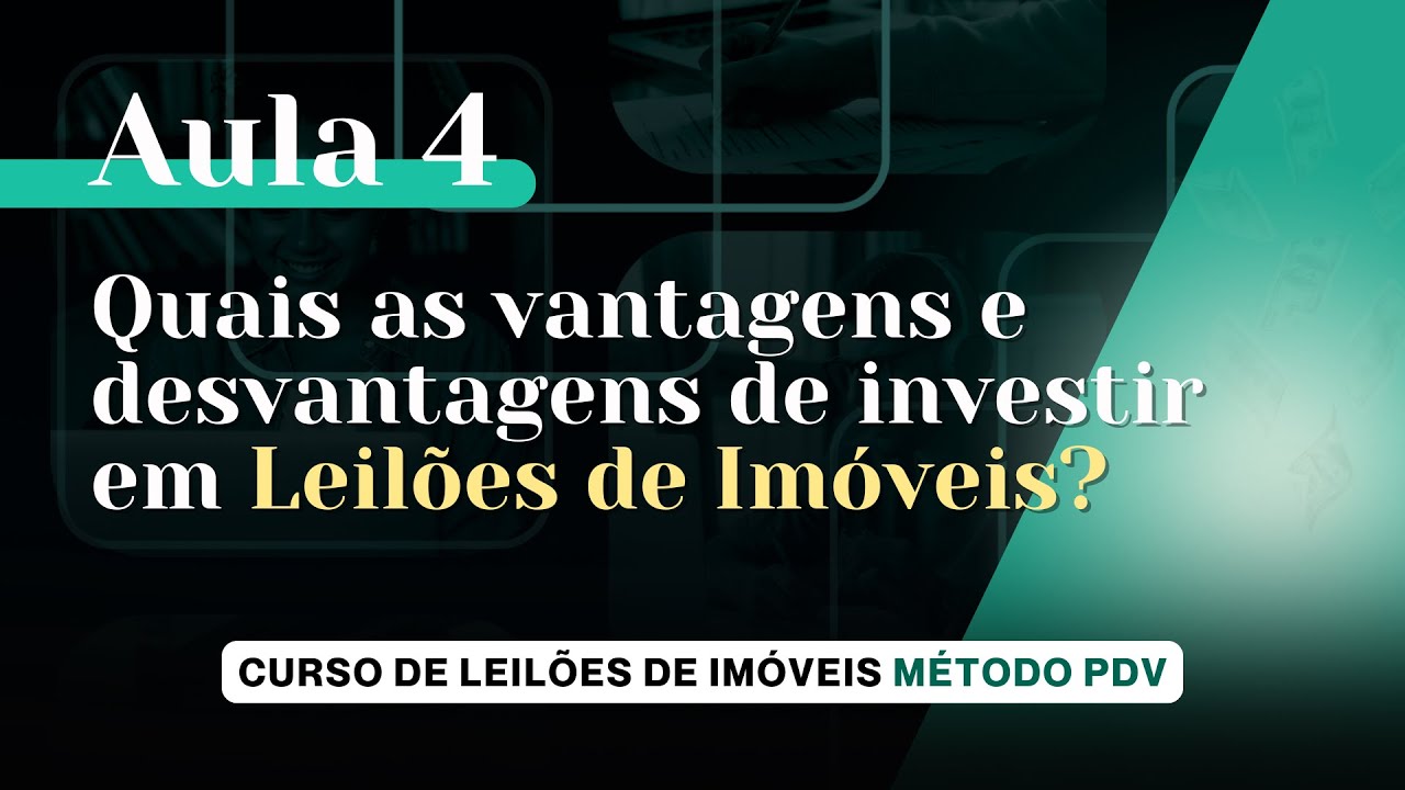 AULA 4 - Quais as vantagens e desvantagens de investir em Leilões de Imóveis?