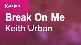 Break On Me - Keith Urban | Karaoke Version | KaraFun