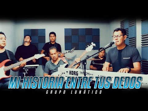 GRUPO LUNÁTICO MI HISTORIA ENTRE TUS DEDOS