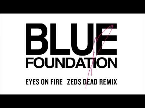 Blue Foundation - Eyes on Fire (Zeds Dead Remix) [Official Audio]