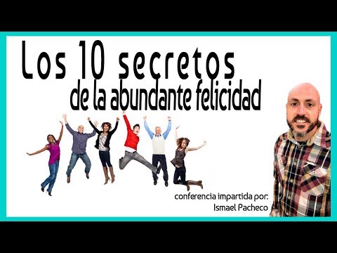 Los 10 secretos de la abundante felicidad [Conferencia]