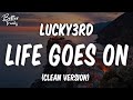 LUCKY3RD Life Goes On Clean Life Goes On Clean