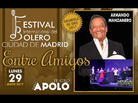 Armando Manzanero - Entre Amigos Festival Internacional del Bolero Ciudad de Madrid 29-05-2017