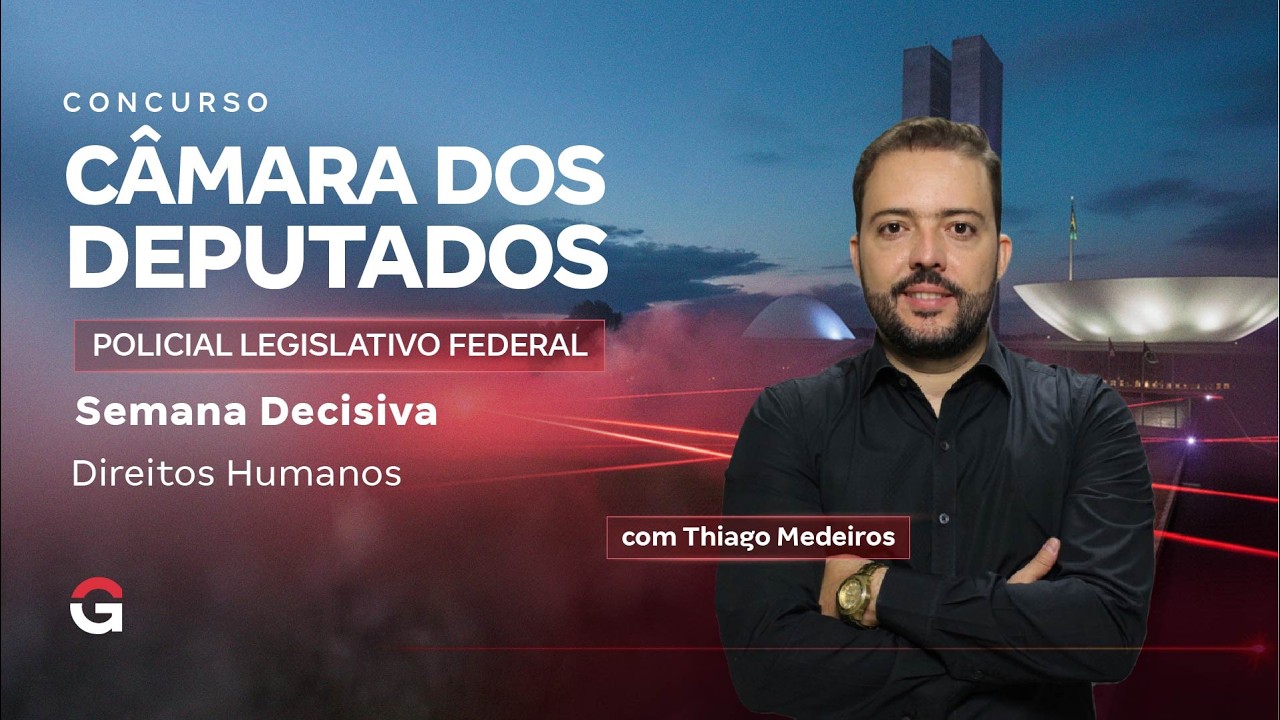 Concurso Câmara dos Deputados PLF | Semana Decisiva | Direitos Humanos com Thiago Medeiros