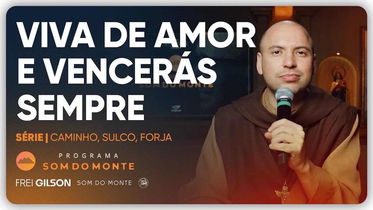 Viva de amor e vencerás sempre | Caminho, Sulco e Forja | #99