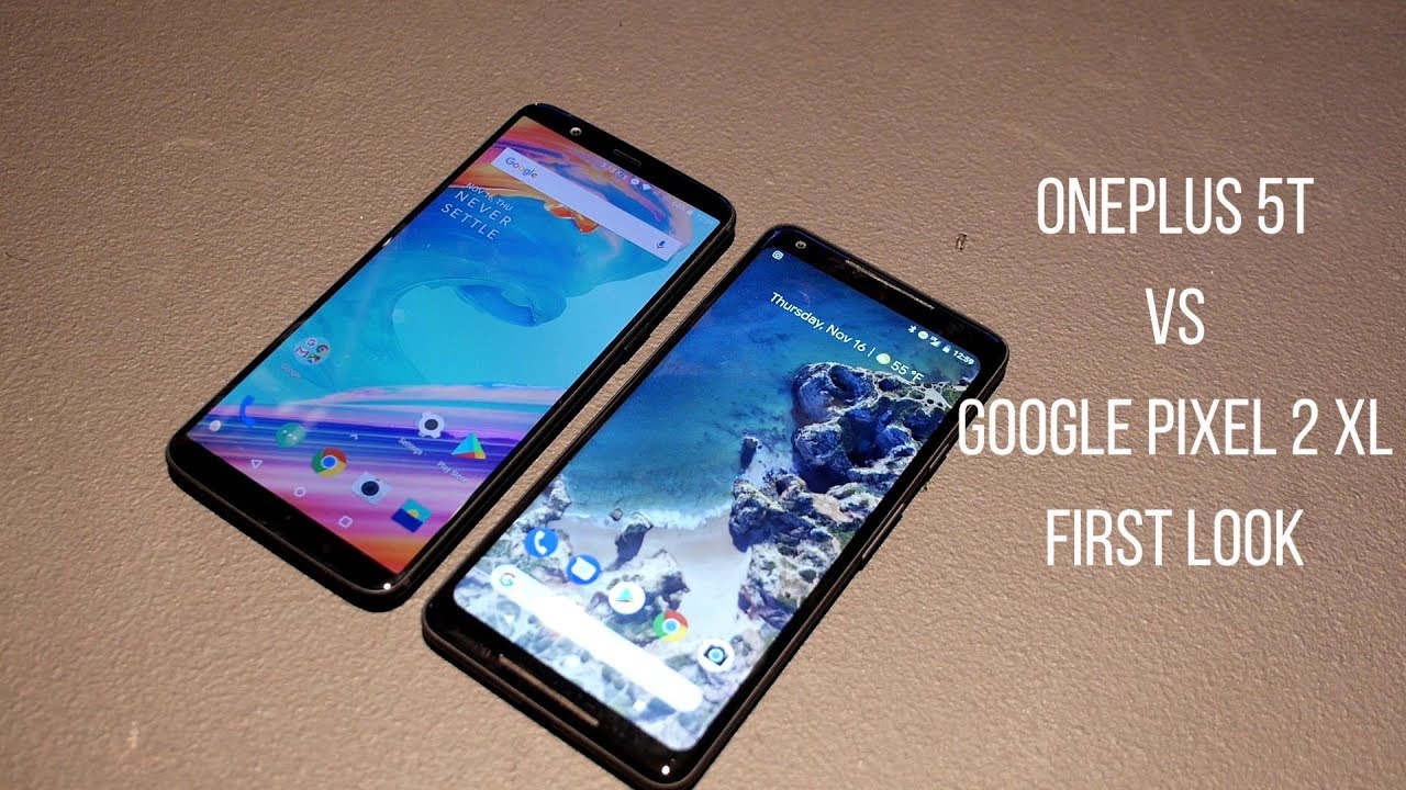 OnePlus 5T vs Google Pixel 2 XL: first look