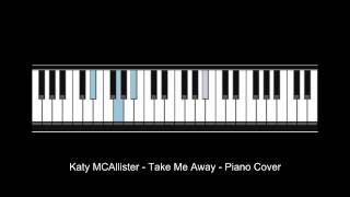 Katy McAllister - Take Me Away - Piano Cover