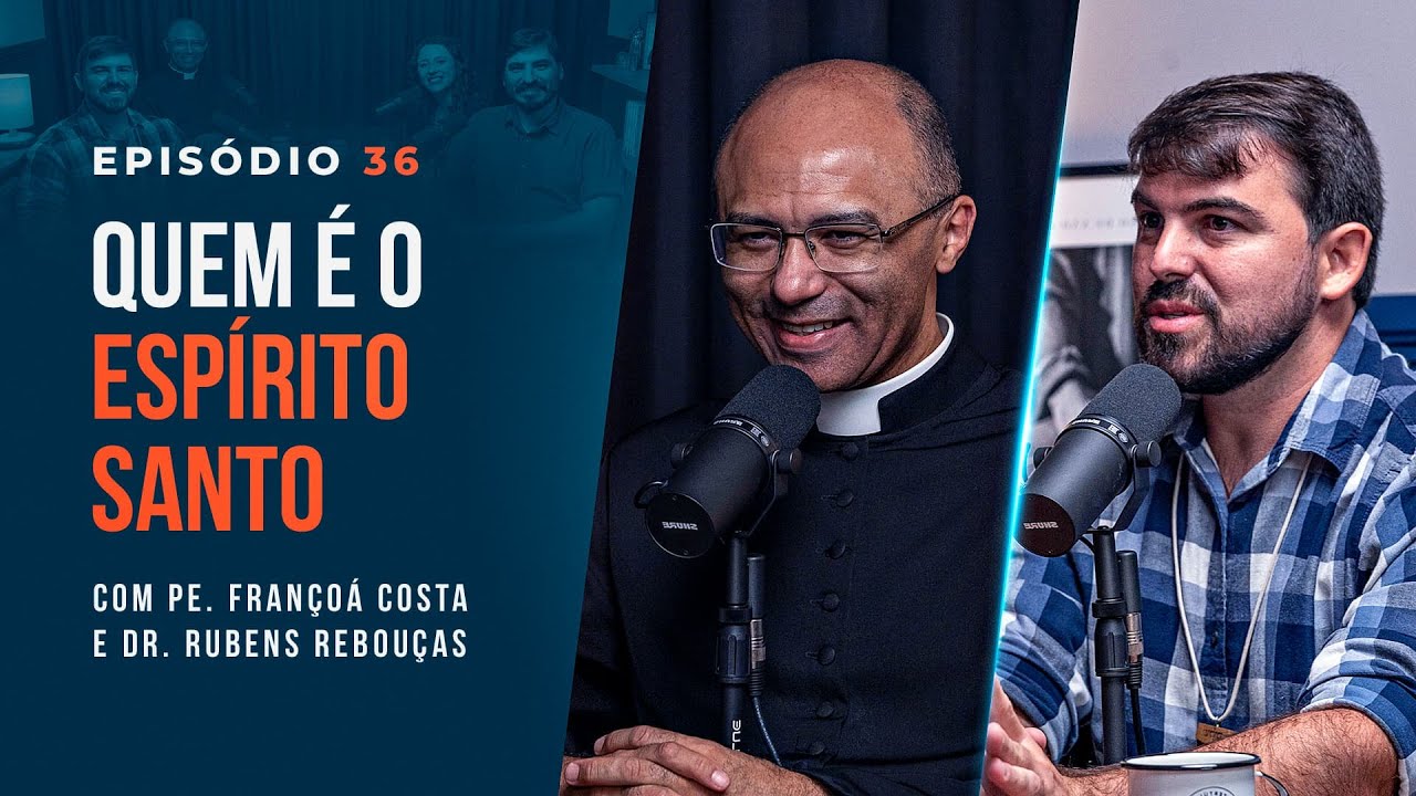 QUEM É O ESPÍRITO SANTO? Com Pe. Françoá Costa e Dr. Rubens Rebouças - Tertúlia Podcast #36