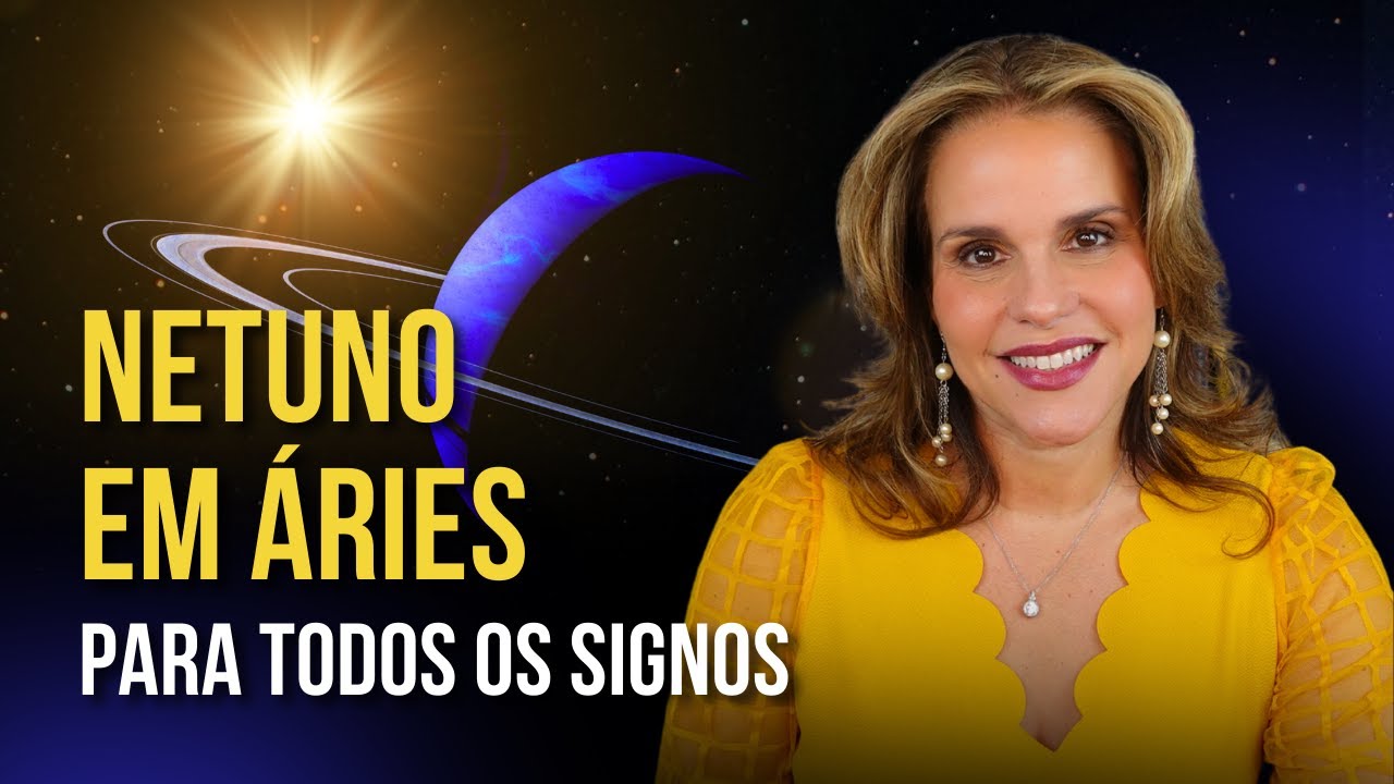 NETUNO EM ÁRIES PARA ASCENDENTE E SIGNO SOLAR | MÁRCIA FERVIENZA