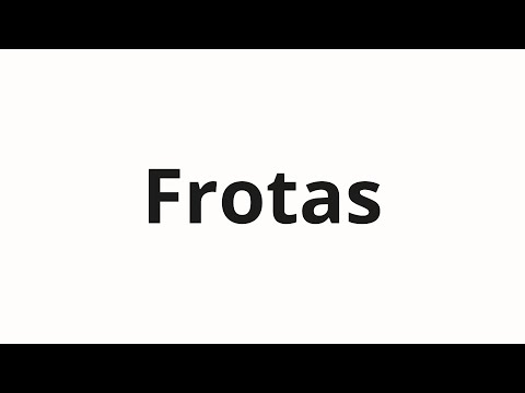 How to pronounce Frotas