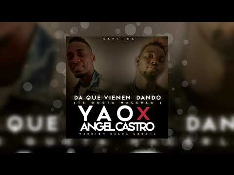 Yao X Angel Castro - Da que vienen dando (Te Gusta Hacerla ) [ Salsa Urbana ]