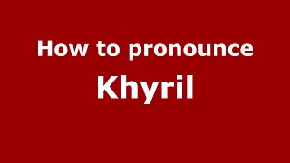 How to pronounce Khyril