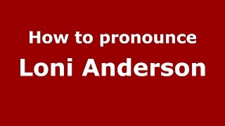 How to pronounce Loni Anderson