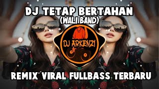 Download lagu DJ TETAP BERTAHAN (WALI BAND) - REMIX VIRAL FULLBASS TERBARU mp3