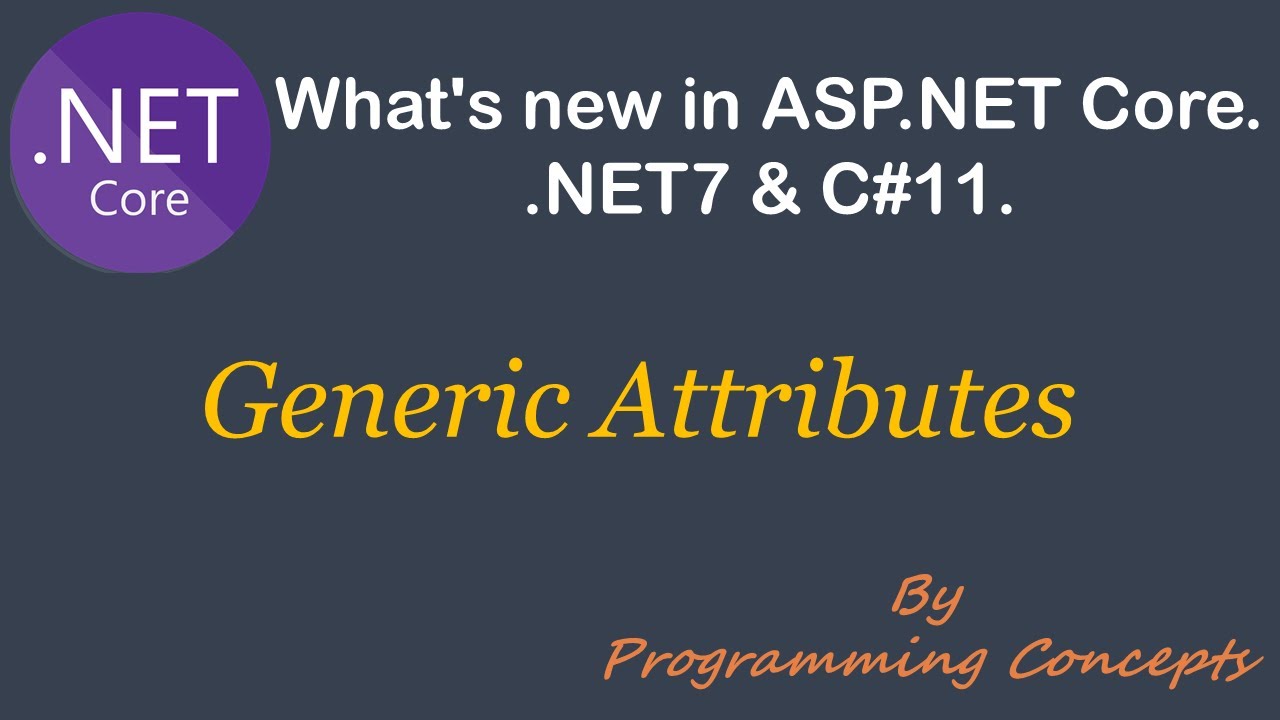 Generic Attributes in C#11 |  .NET7 New Features | C#11 New Features |