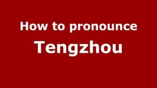 How to pronounce Tengzhou