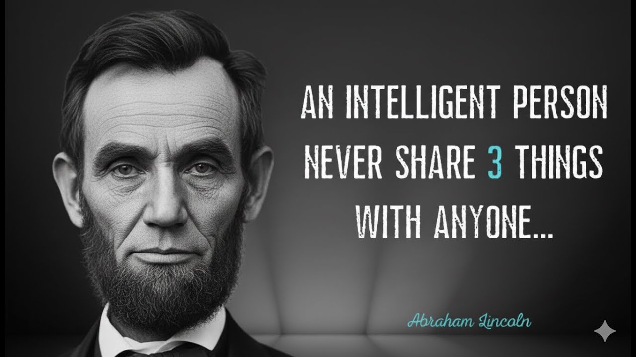 An intelligent person never share 3 things with anyone - Abraham Lincoln Quotes About Happy Life