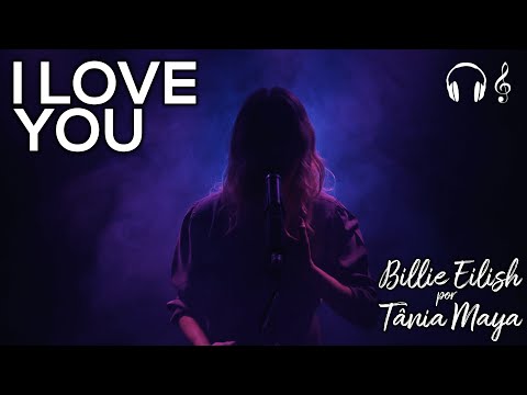 i love you | Billie Eilish por Tânia Maya | Cover