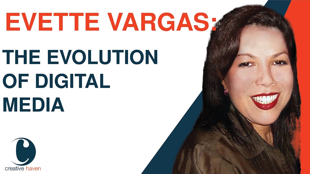 The Evolution of Digital Media | Evette Vargas | Creative Haven