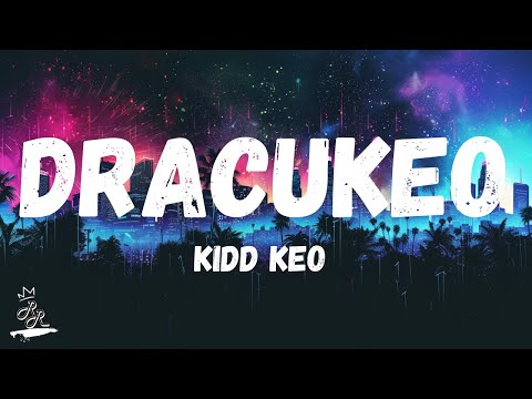 KIDD KEO - Dracukeo (Lyrics/Letra)