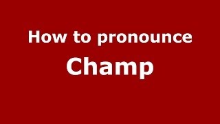 How to pronounce Champ