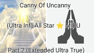 MIBU All Star ⭐ Part 2 (Extrended Ultra True) CANNY OF UNCANNY