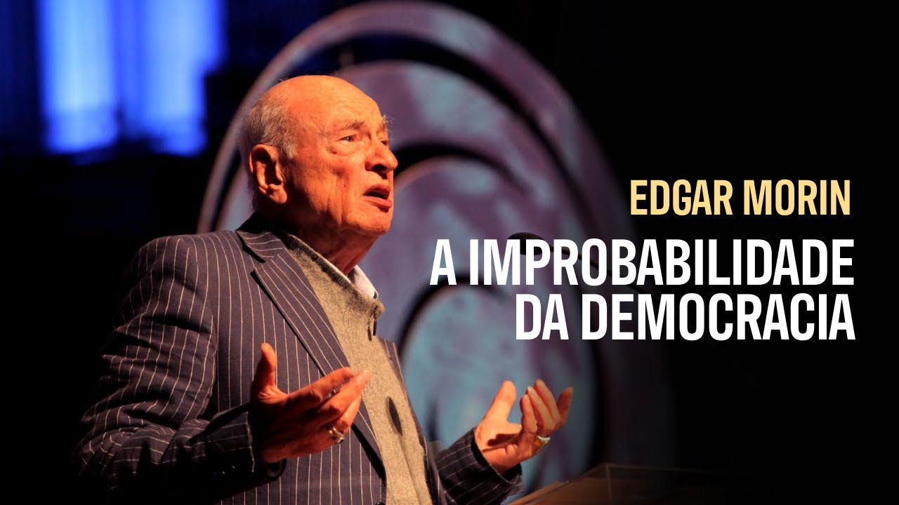 Edgar Morin: A Improvável Jornada da Democracia