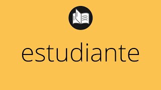 Que significa ESTUDIANTE • estudiante SIGNIFICADO • estudiante DEFINICIÓN • Que es ESTUDIANTE