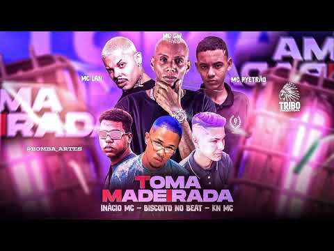 KN MC, MC PYETRÃO, INÁCIO MC, MC GW, MC LAN - TOMA MADEIRADA