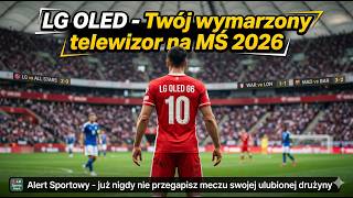 LG OLED: Twój wymarzony telewizor na Mistrzostwa Świata 2026! 🏆 Poznaj Portal Sp