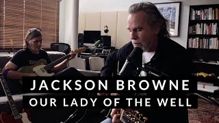 Jackson Browne - Our Lady Of the Well (Live From Home)