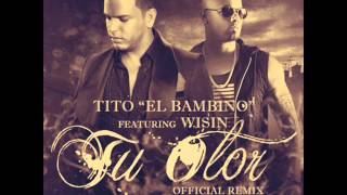 Tu Olor (Remix) - Tito &quot;El Bambino&quot; Ft Wisin &quot;El Sobreviviente&quot; (Official 2013 Estreno)