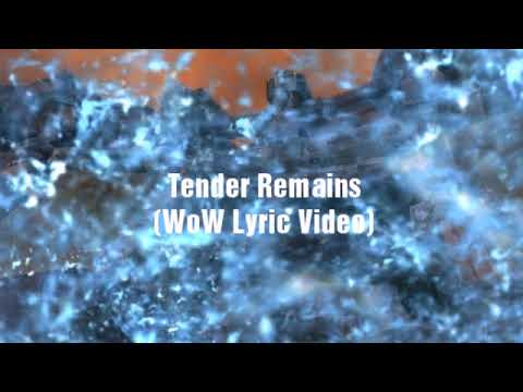 Tender Remains (WoW Lyric Video (