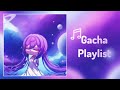POV You Had A Gacha Phase A Gacha Playlist Nostalgic Gacha Songs Glmv 1k Subscribers Special