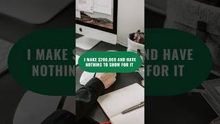 I make $200,000 and have nothing to show for it