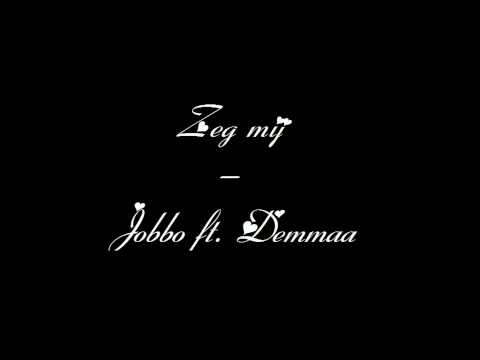 Jobbo ft. Demmaa - Zeg Mij
