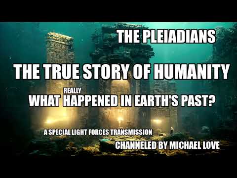 THE TRUE STORY OF HUMANITY - THE PLEIADIANS