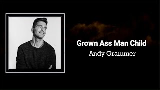 Andy Grammer - Grown Ass Man Child (Lyrics) 🎵