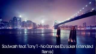 Soulwash feat. Tony T - No Games (DJ Licker Extended Remix)[HD]