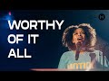 Worthy Of It All