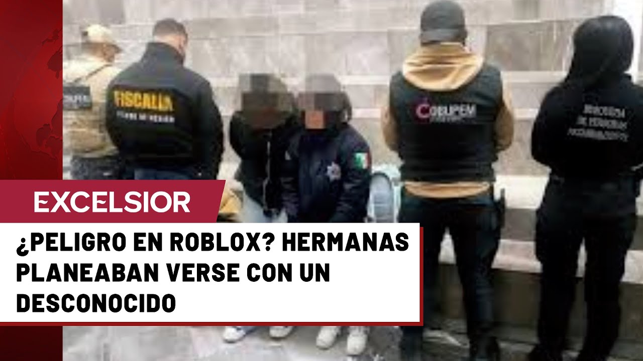 Localizan a hermanas desaparecidas en Neza; planeaban verse con hombre conocido por Roblox