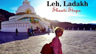 Shanti Stupa in Leh, Ladakh - Not to Miss!