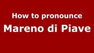 How to pronounce Mareno Di Piave