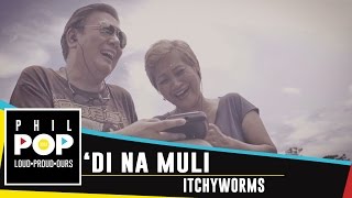 Itchyworms — &#39;Di Na Muli [Official Music Video] PHILPOP 2016