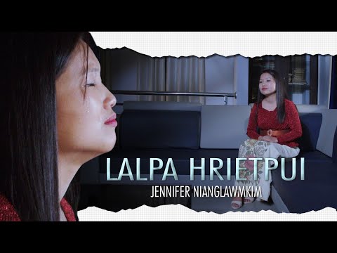 Jennifer Nianglawmkim - Lalpa hrietpui (Official Music Video)