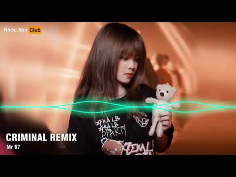 CRIMINAL Remix - Nhạc Hot Tiktok - Nhạc Sàn Club