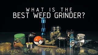 What is The Best Weed Grinder? (For your cannabis needs): Ca